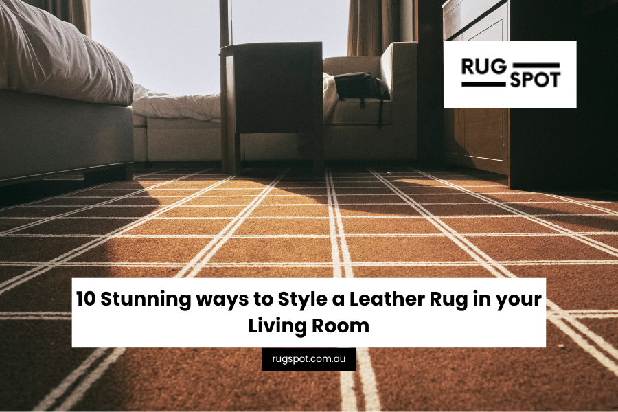 10 Stunning Ways to Style a Leather Rug in Your Living Room