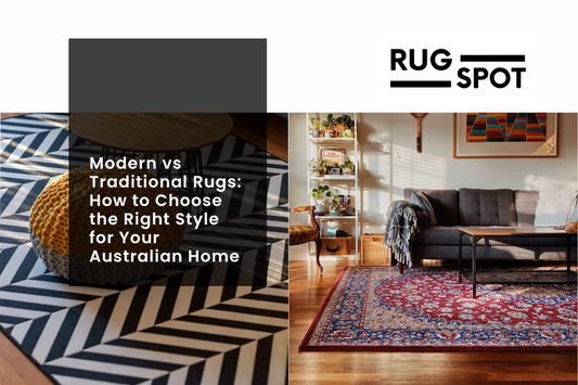 Modern vs Traditional Rugs Australia: How to Choose the Right Style for Your Australian Home